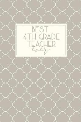 Best 4th Grade Teacher Ever: Fourth Grade Teacher Gifts, Journal for Fourth Grade Teacher Appreciation Gifts, 4th Grade Teacher Notebook, Fourth Grade Gifts, 4th Grade Books For Teachers, 6x9 college ruled