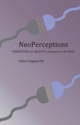 NeoPerceptions: PERCEPTIONS are REALITY's emissaries to the MIND