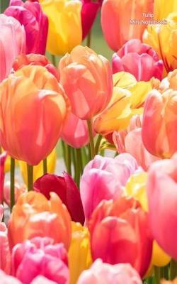 Tulip Mini Notebook: Wide Ruled, Mini Notebook, Blank Notebook, 5 X 8 Inches, Glossy Cover. Can Be Used for Gratitude Journals, Goal Lists, Passwords, and Diaries. Smallest Size Available.