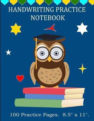 This Handwriting Practice Notebook: Blank Handwriting Practice Book for Kids. Suitable from Grades Pre K, Kindergarten to 5th Grade. 100 Pages. Writing Practice Book for Children. Cool Owl Teacher on Cover.