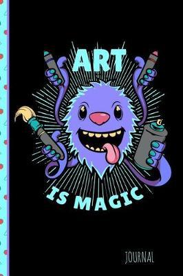 Art Is Magic Journal: Art Sketch Book Journal, Notebook 100 Blank Numbered Pages (6  X 9 ) Creative Artist Drawing Book