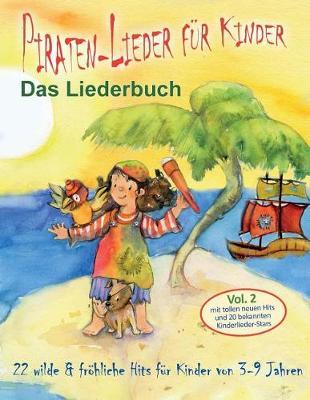 Piraten-Lieder fur Kinder (Vol. 2) - Das Liederbuch: 22 wilde und froehliche Hits fur Kinder von 3-9 Jahren mit tollen neuen Hits und 20 bekannten Kinderlieder-Stars