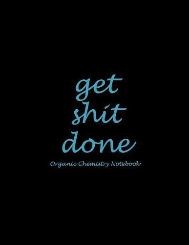 Get Shit Done: Organic Chemistry Notebook: Blue Black Art Letters, 1/4 inch Hexagons Graph Paper Notebooks Large Print 8.5  x 11  Game Boards Paper, Math Activities and Coloring Patterns