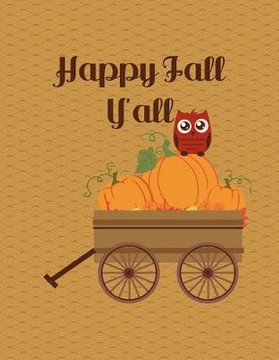 Happy Fall Y'all Notebook - 4x4 Graph Paper: 200 Pages 8.5 x 11 Quad Ruled School Student Teacher Owl Pumpkin Wagon Math