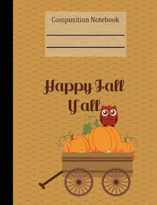 Happy Fall Y'all Composition Notebook - 4x4 Graph Paper: 200 Pages 7.44 x 9.69 Quad Ruled School Student Teacher Owl Pumpkin Wagon Subject Math