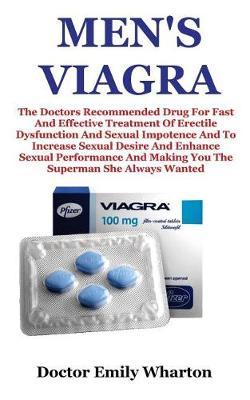 Men's Viagra: The Doctors Recommended Drug for Fast and Effective Treatment of Erectile Dysfunction and Sexual Impotence and to Increase Sexual Desire and Enhance Sexual Performance and Making You the Superman She Always Wanted