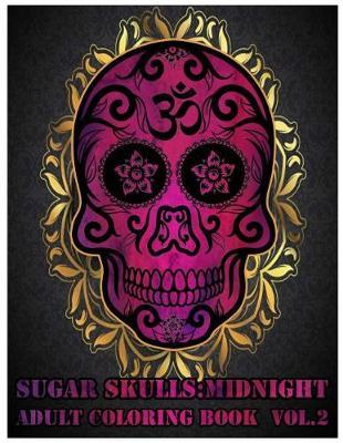 Sugar Skulls Midnight: Adult Coloring Book Stress Management with Fun, Easy, and Relaxing Coloring Pages (Relaxation Gifts) Coloring Book For Adults (Volume 2)
