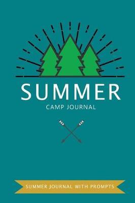 Summer Camp Journal: Summer Journal with Prompts, Vacation and Travel Journal, Notebook for Recording Camp Notes, Keepsake Memory Book, Sketching or Doodling (Summer Journal for Kids) (Volume 1)