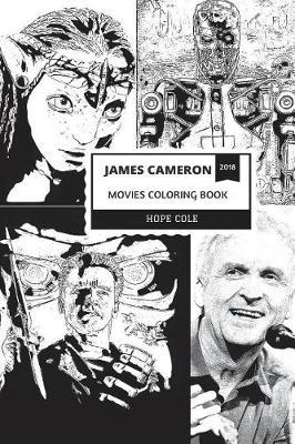 James Cameron Movies Coloring Book: From Titanic to Avatar Serials, From Terminator to Aliens, Legendary Film Director and Academy Award Winner Inspired Adult Coloring Book