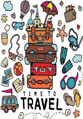 Time to Travel: Travel Journal & Writing Prompts Journal, Kids Journal, My Travel Journal/ Adventure Time, Kids Vacation Diary, Travel Backpack Cover Paperback