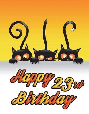 Happy 23rd Birthday: Notebook, Journal, Diary, 185 Lined Pages, Birthday Gifts for 23 Year Old Men or Women, Best Friends, Cat Lovers, Animal Lovers, Halloween, Book Size 8 1/2  X 11
