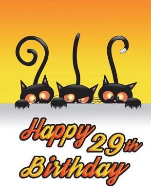 Happy 29th Birthday: Notebook, Journal, Diary, 185 Lined Pages, Birthday Gifts for 29 Year Old Men or Women, Husband, Wife, Best Friends, Cat Lovers, Animal Lovers, Halloween, Book Size 8 1/2  X 11
