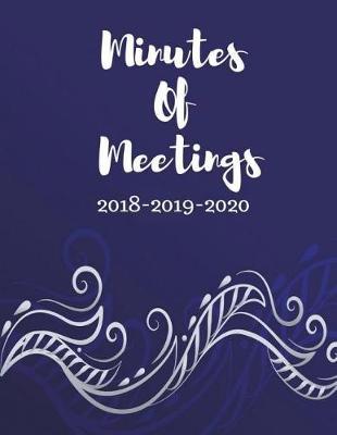 Minutes of Meetings 2018-2019-2020: Business Meeting Note, Discussion, Conclusion and Action Items 124p 8.5x11