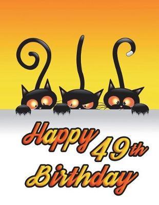 Happy 49th Birthday: Notebook, Journal, Diary, 185 Lined Pages, Birthday Gifts for 49 Year Old Men or Women, Husband or Wife, Mother or Father, Best Friends, Cat Lovers, Animal Lovers, Halloween, Book Size 8 1/2  X 11