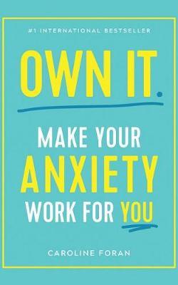 Own it: Make Your Anxiety Work for You