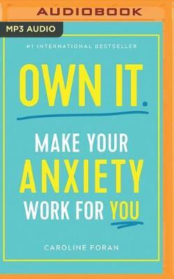 Own it: Make Your Anxiety Work for You