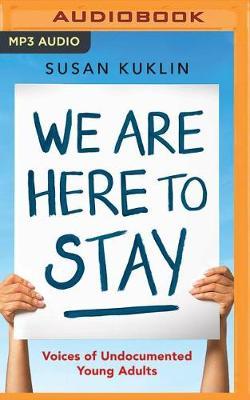 We are Here to Stay: Voices of Undocumented Young Adults