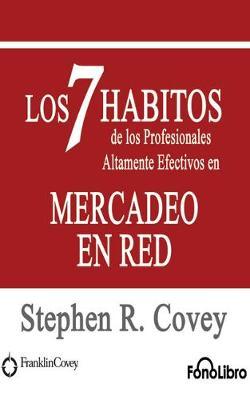 Los 7 Habitos De Los Profesionales Altamente Efectivos En Mercadeo De Red/ the 7 Habits of Highly Effective Professionals in Network Marketing
