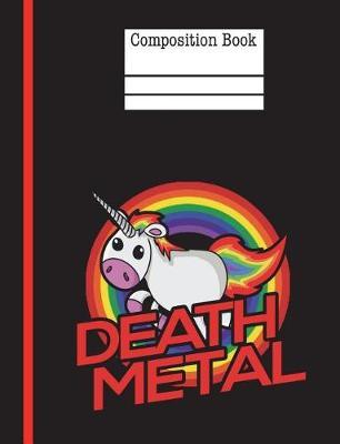 Death Metal Composition Notebook - Wide Ruled: 200 Pages 7.44 X 9.69 Lined Writing Paper School Student Teacher Unicorn Music Rainbow