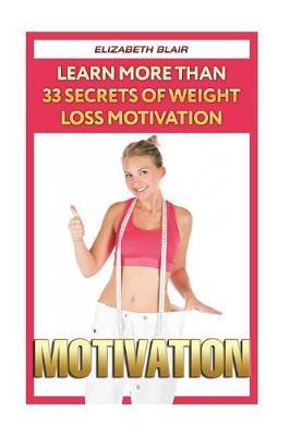 Motivation: Learn More Than 33 Secrets Of Weight Loss Motivation