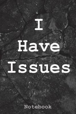 I Have Issues: Notebook