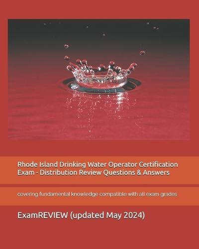 Rhode Island Drinking Water Operator Certification Exam - Distribution Review Questions & Answers: covering fundamental knowledge compatible with all exam grades