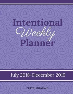 Intentional Weekly Planner (July 2018-December 2019)
