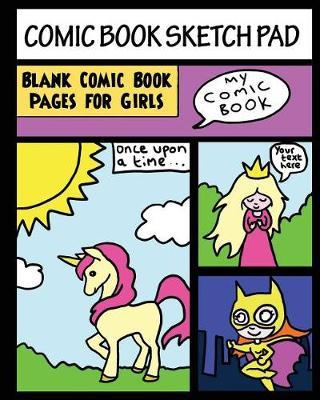 Comic Book Sketch Pad - Blank Comic Pages for Girls: Creative fun for Girls - Draw your own Comics and Stories