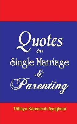Quotes on Single, Marriage and Parenting