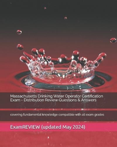 Massachusetts Drinking Water Operator Certification Exam - Distribution Review Questions & Answers: covering fundamental knowledge compatible with all exam grades