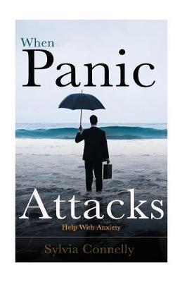 When Panic Attacks: Help With Anxiety