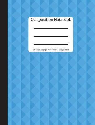 Composition Notebook - College Ruled 100 Sheets/ 200 Pages 9.69 X 7.44 Size: Blue Soft Cover - Plain Journal - -Blank Writing Notebook - Lined Page Book - Abstract Design (Composition Notebook Journal)