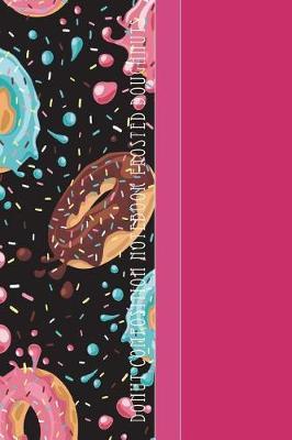 Donut Composition Notebook Frosted Doughnuts: Yummy Frosted Donuts Flying Through Space 6 X 9 Wide Ruled Paper Notebook, Appreciation Gift, Quote Journal or Diary - Unique Inspirational Gift for Friend or Family