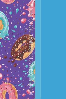 Doughnut Composition Notebook Frosted Donuts: Yummy Frosted Donuts Flying Through Space 6 X 9 Wide Ruled Paper Notebook, Appreciation Gift, Quote Journal or Diary - Unique Inspirational Gift for Friend or Family
