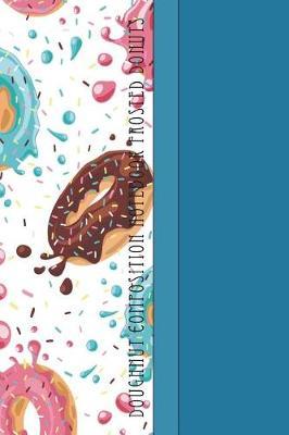 Doughnut Composition Notebook Frosted Donuts: Yummy Frosted Donuts Flying Through Space 6 X 9 Wide Ruled Paper Notebook, Appreciation Gift, Quote Journal or Diary - Unique Inspirational Gift for Friend or Family