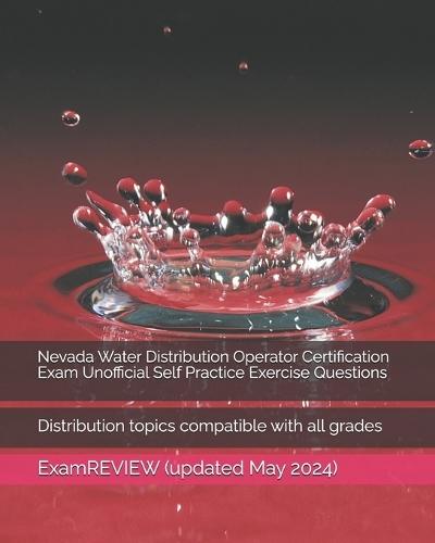 Nevada Water Distribution Operator Certification Exam Unofficial Self Practice Exercise Questions: Distribution topics compatible with all grades
