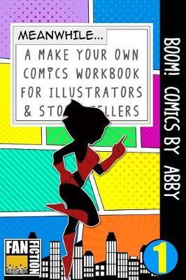 Boom! Comics by Abby: A Make Your Own Comics Workbook for Illustrators & Story Tellers