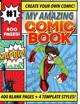 My Amazing Comic Book - Create Your Own Comics with This Large Format 400 Page Blank Paperback Journal: 4 Page Template Styles - 200 Sheets / 400 Pages 8.5  X 11 (21.59 X 27.94 CM)