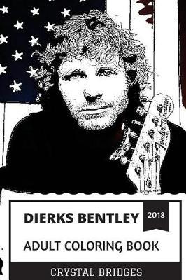 Dierks Bentley Adult Coloring Book: Country Music and Bluegrass Legend, Gold Certified Artist and Talented Lyricist Inspired Adult Coloring Book