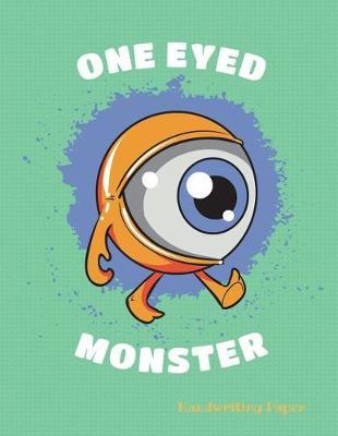One Eyed Monster Handwriting Paper: School Teachers, Pre-K, Kindergarten, First and Second Grade Students, Creative Journal, Primary Handwriting Paper Notebook, 100 Pages 8.5  X 11