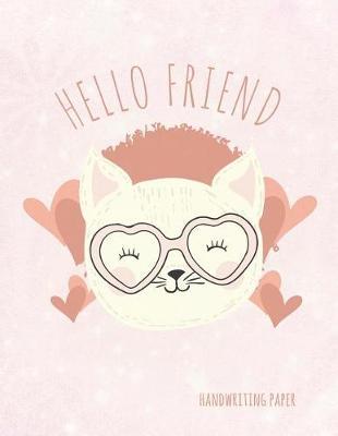Hello Friend Handwriting Paper: School Teachers, Pre-K, Kindergarten, First and Second Grade Students, Creative Cat Journal, Primary Handwriting Paper Notebook, 100 Pages 8.5 X 11