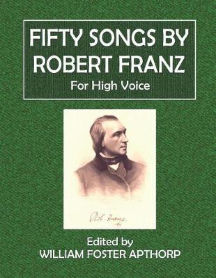 Fifty Songs by Robert Franz: For High Voice