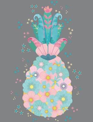 Pineapple Flowers: Boho Chic Flowered and Feathered Pineapple 150 pages or 75 sheets wide ruled composition notebook