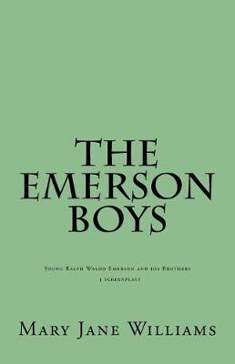 The Emerson Boys: Ralph Waldo Emerson and his Brothers: 4 screenplays