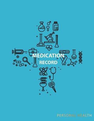 Medication Record Personal Health: Journal Book Health Care Medical History, Daily Records Reminder Logbook Tracker