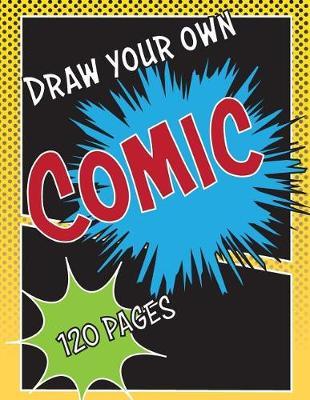 Draw Your Own Comic: Blank Comic Template Book with a Variety of Panel Layouts