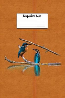 King Fisher Composition Notebook: Blue Birds 6 X 9 Wide Ruled Paper Notebook, Appreciation Gift, Quote Journal or Diary - Unique Inspirational Gift for Friend or Teacher, Retirement, Birthday, Christmas or Gratitude Present - King Fisher Cover