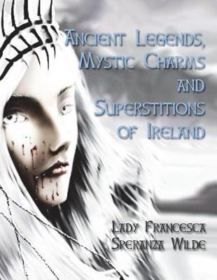 Ancient Legends, Mystic Charms and Superstitions of Ireland