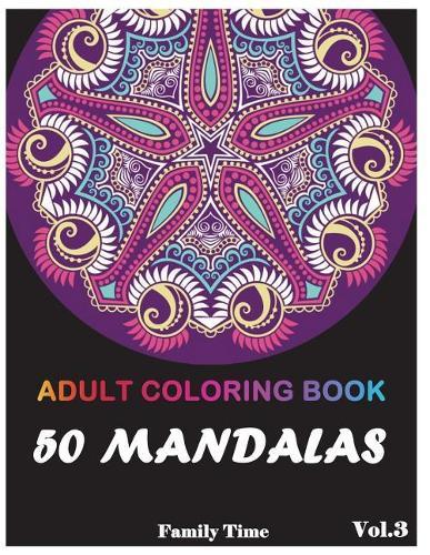 Mandala Adult Coloring Book: 50+ Mandala Images Stress Relieving Patterns Coloring Book For Relaxation, Meditation, Happiness and Relief & Art Color Therapy(Volume 3)