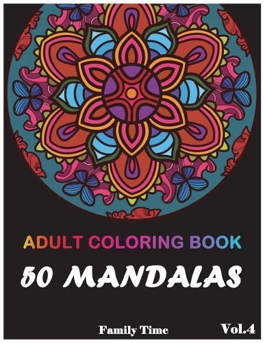 Mandala Adult Coloring Book: 50+ Mandala Images Stress Relieving Patterns Coloring Book For Relaxation, Meditation, Happiness and Relief & Art Color Therapy(Volume 4)